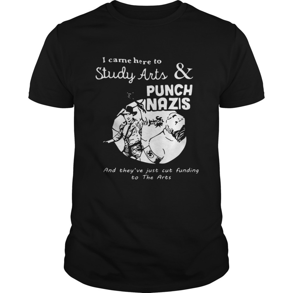 I Came Here To Study Arts And Punch Nazis Shirt - Picture 1 of 4